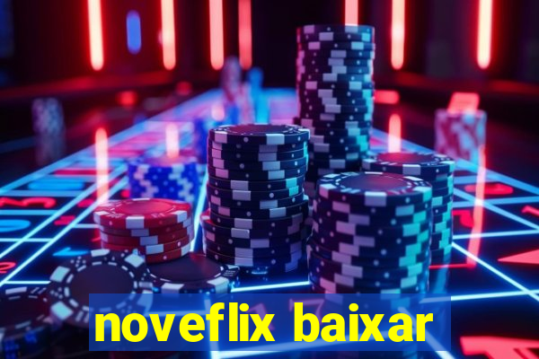 noveflix baixar